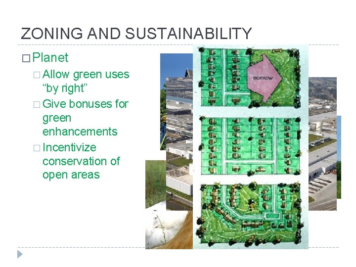 ZONING AND SUSTAINABILITY � Planet � Allow green uses “by right” � Give bonuses
