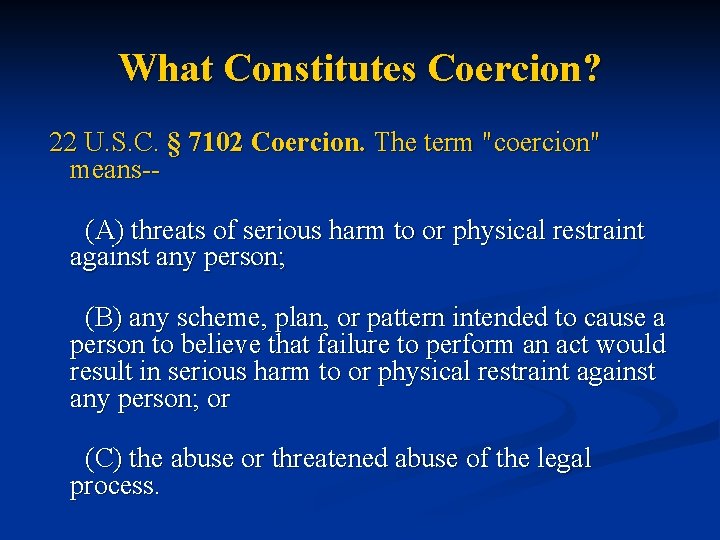 What Constitutes Coercion? 22 U. S. C. § 7102 Coercion. The term "coercion" means--