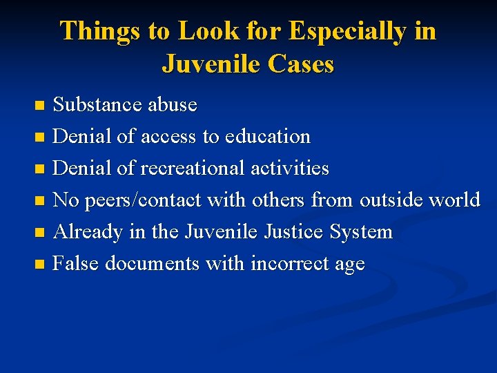 Things to Look for Especially in Juvenile Cases Substance abuse n Denial of access