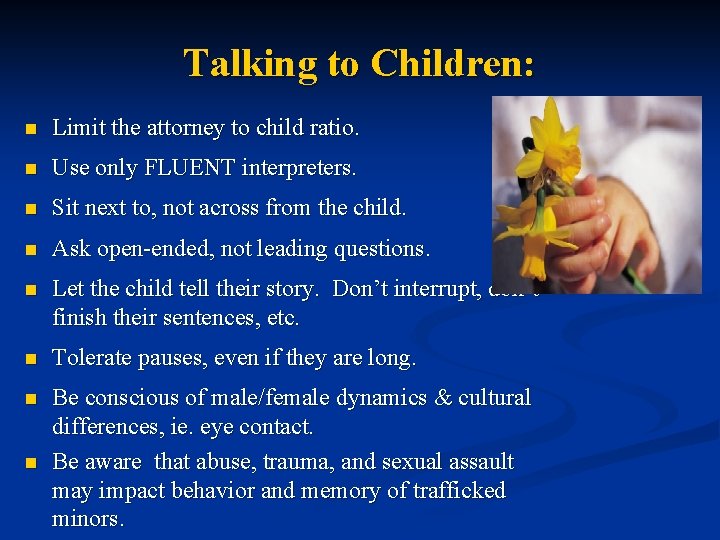 Talking to Children: n Limit the attorney to child ratio. n Use only FLUENT