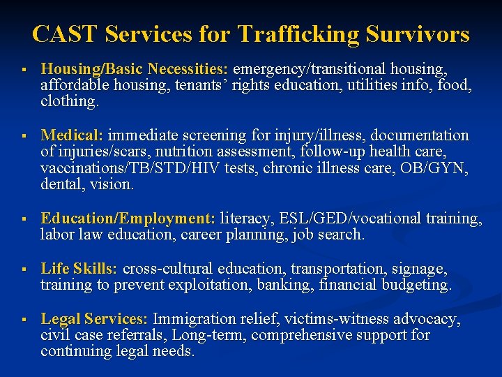 CAST Services for Trafficking Survivors § Housing/Basic Necessities: emergency/transitional housing, affordable housing, tenants’ rights