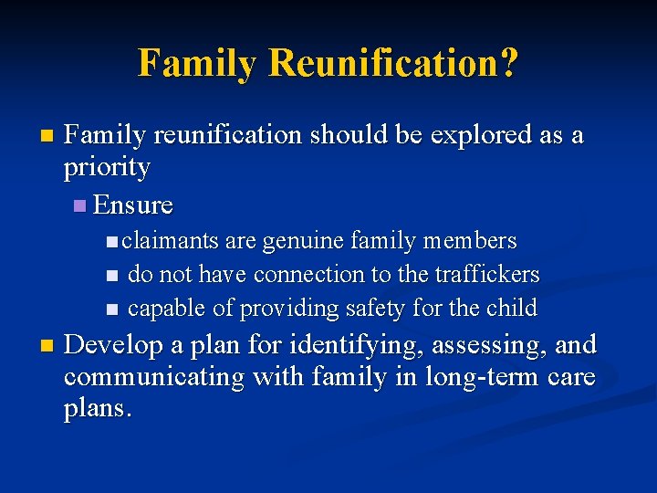 Family Reunification? n Family reunification should be explored as a priority n Ensure n