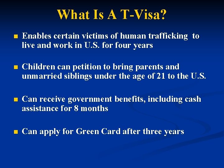 What Is A T-Visa? n Enables certain victims of human trafficking to live and