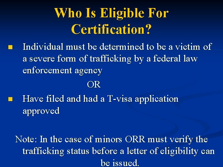 Who Is Eligible For Certification? Individual must be determined to be a victim of