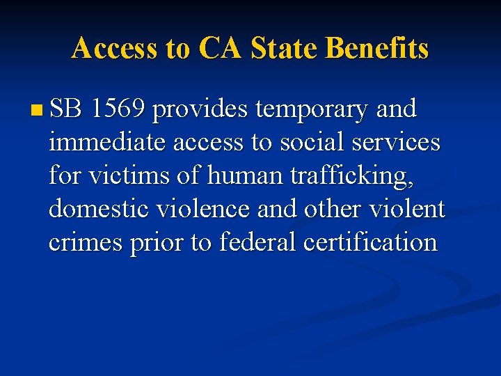 Access to CA State Benefits n SB 1569 provides temporary and immediate access to