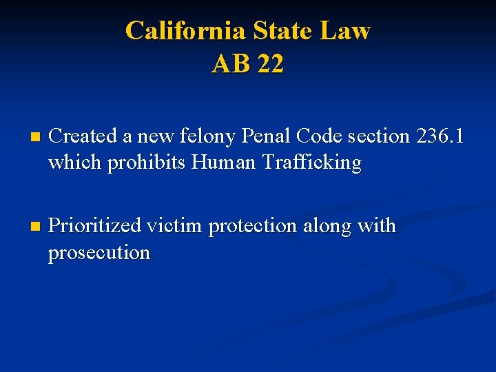California State Law AB 22 n Created a new felony Penal Code section 236.