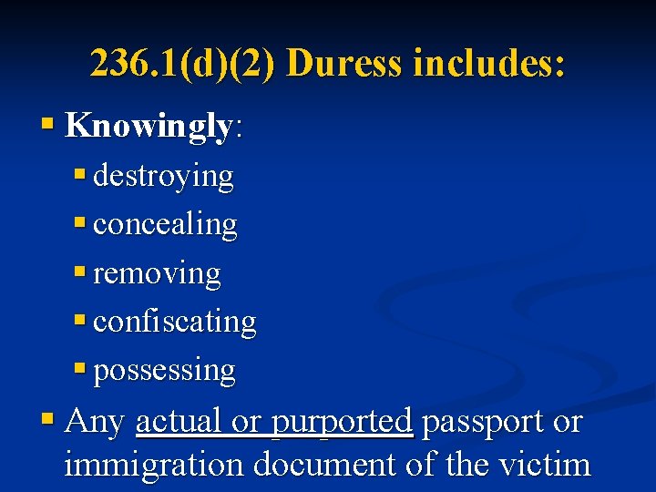 236. 1(d)(2) Duress includes: § Knowingly: § destroying § concealing § removing § confiscating