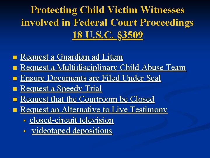 Protecting Child Victim Witnesses involved in Federal Court Proceedings 18 U. S. C. §