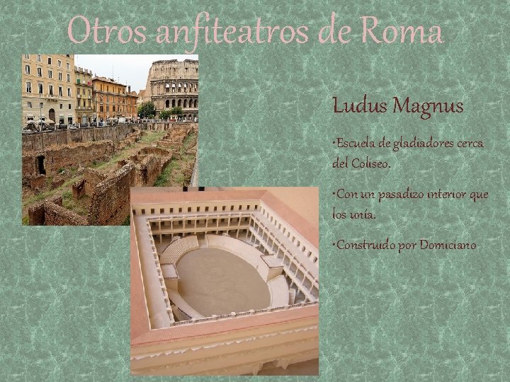 Otros anfiteatros de Roma Ludus Magnus • Escuela de gladiadores cerca del Coliseo. •