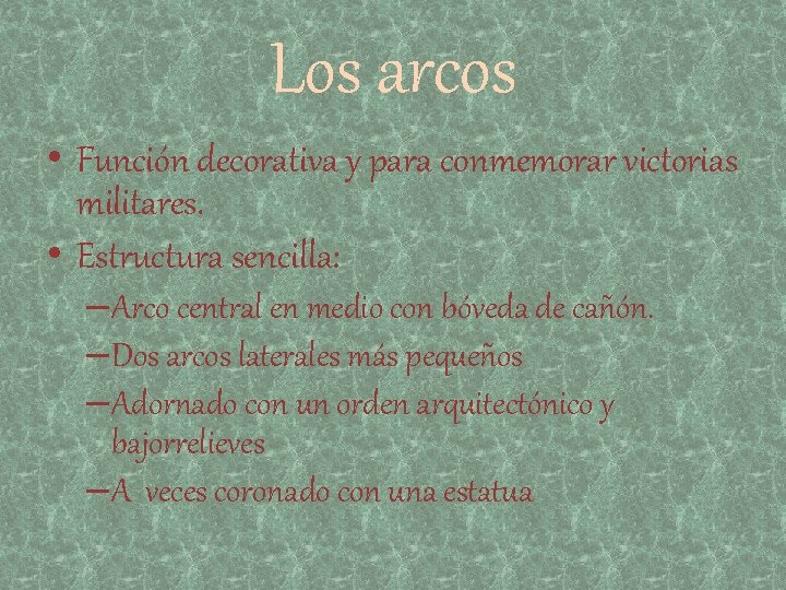 Los arcos • Función decorativa y para conmemorar victorias militares. • Estructura sencilla: –