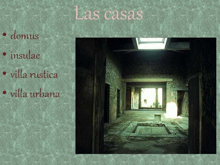 Las casas • domus • insulae • villa rustica • villa urbana 