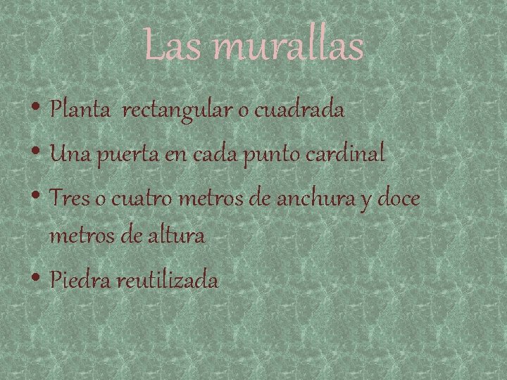 Las murallas • Planta rectangular o cuadrada • Una puerta en cada punto cardinal