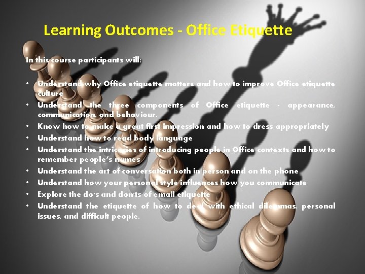 Learning Outcomes - Office Etiquette In this course participants will: • Understand why Office