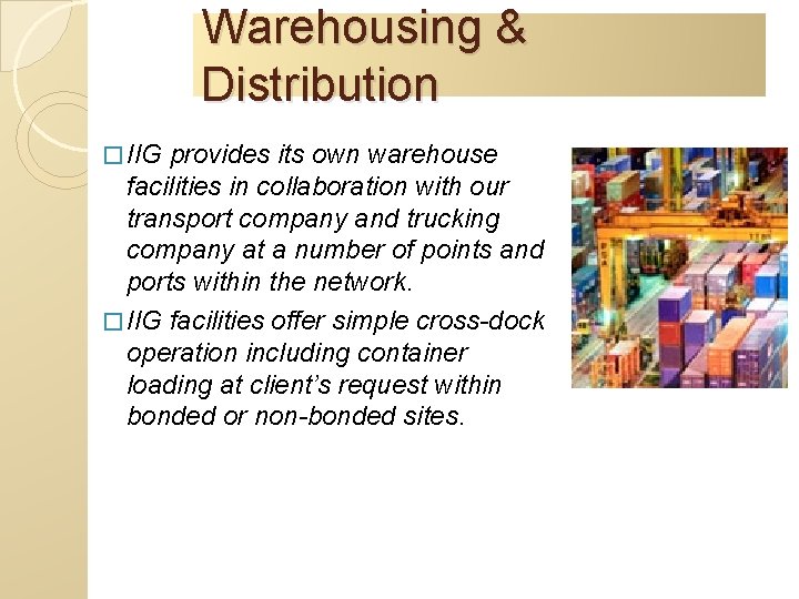 Warehousing & Distribution � IIG provides its own warehouse facilities in collaboration with our