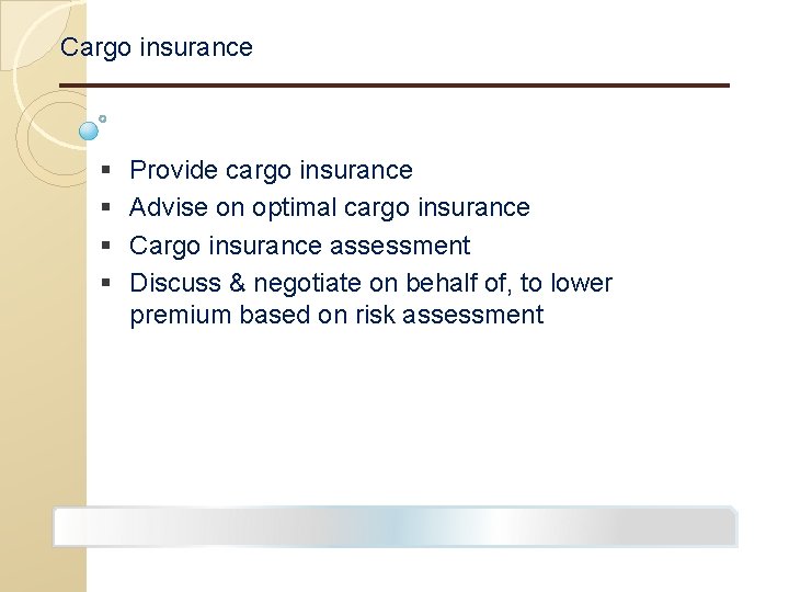 Cargo insurance § § Provide cargo insurance Advise on optimal cargo insurance Cargo insurance