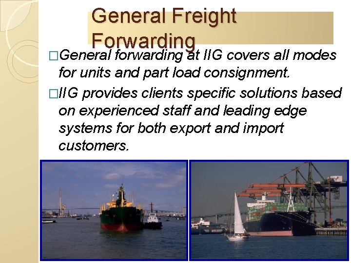 General Freight Forwarding �General forwarding at IIG covers all modes for units and part