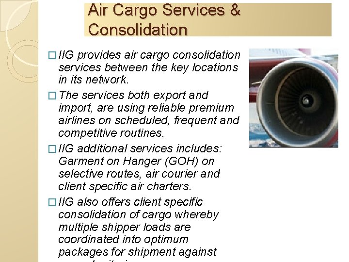 Air Cargo Services & Consolidation � IIG provides air cargo consolidation services between the