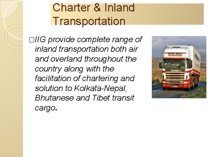 Charter & Inland Transportation �IIG provide complete range of inland transportation both air and