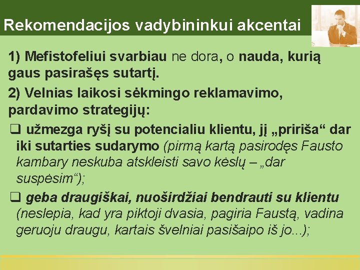 Rekomendacijos vadybininkui akcentai 1) Mefistofeliui svarbiau ne dora, o nauda, kurią gaus pasirašęs sutartį.