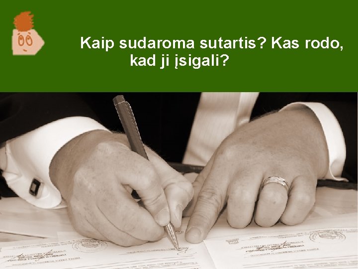 Kaip sudaroma sutartis? Kas rodo, kad ji įsigali? 