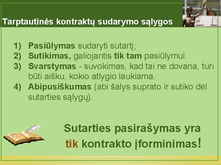 Tarptautinės kontraktų sudarymo sąlygos 1) Pasiūlymas sudaryti sutartį; 2) Sutikimas, galiojantis tik tam pasiūlymui.