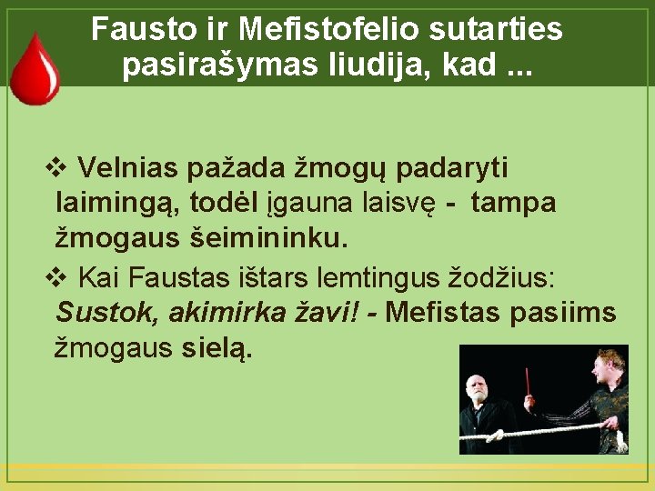 Fausto ir Mefistofelio sutarties pasirašymas liudija, kad. . . v Velnias pažada žmogų padaryti