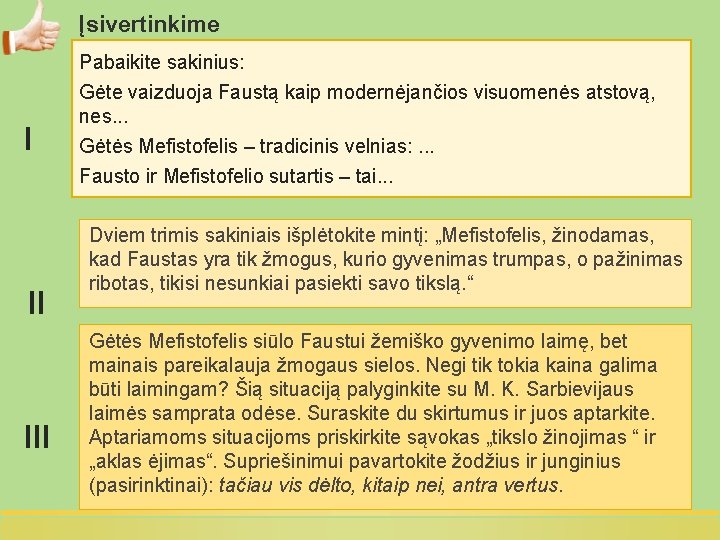Įsivertinkime I II III Pabaikite sakinius: Gėte vaizduoja Faustą kaip modernėjančios visuomenės atstovą, nes.