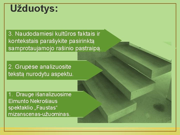 Užduotys: 3. Naudodamiesi kultūros faktais ir kontekstais parašykite pasirinktą samprotaujamojo rašinio pastraipą. 2. Grupėse