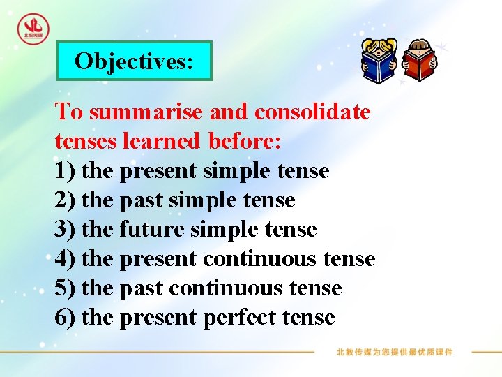 Objectives: To summarise and consolidate tenses learned before: 1) the present simple tense 2)