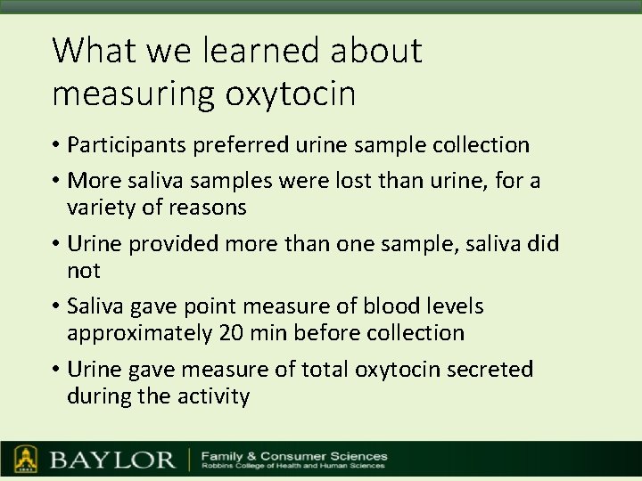 What we learned about measuring oxytocin • Participants preferred urine sample collection • More