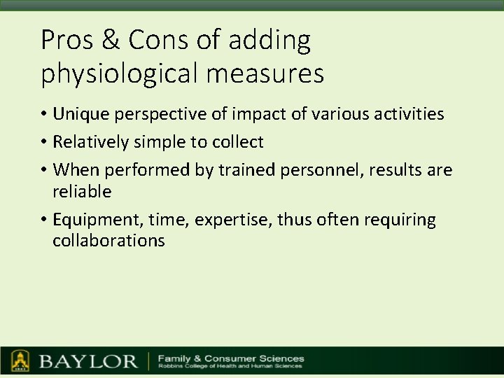 Pros & Cons of adding physiological measures • Unique perspective of impact of various