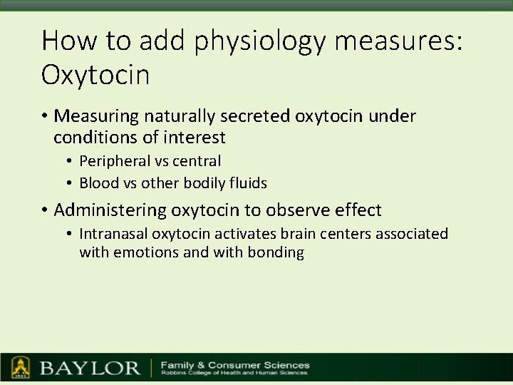 How to add physiology measures: Oxytocin • Measuring naturally secreted oxytocin under conditions of