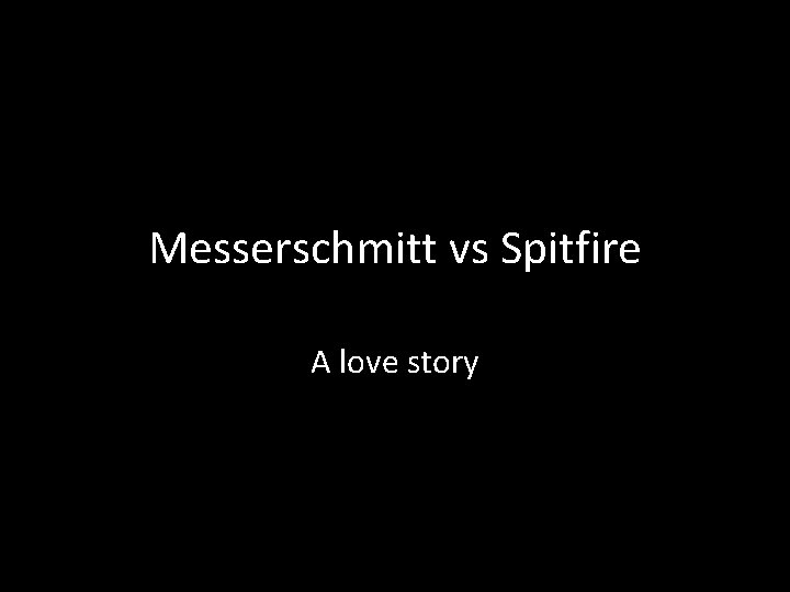 Messerschmitt vs Spitfire A love story 