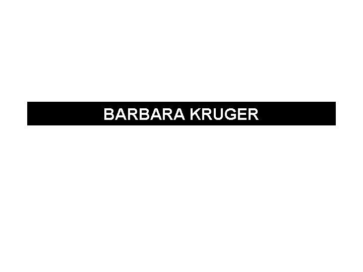 BARBARA KRUGER 