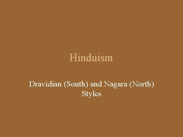 Hinduism Dravidian (South) and Nagara (North) Styles 
