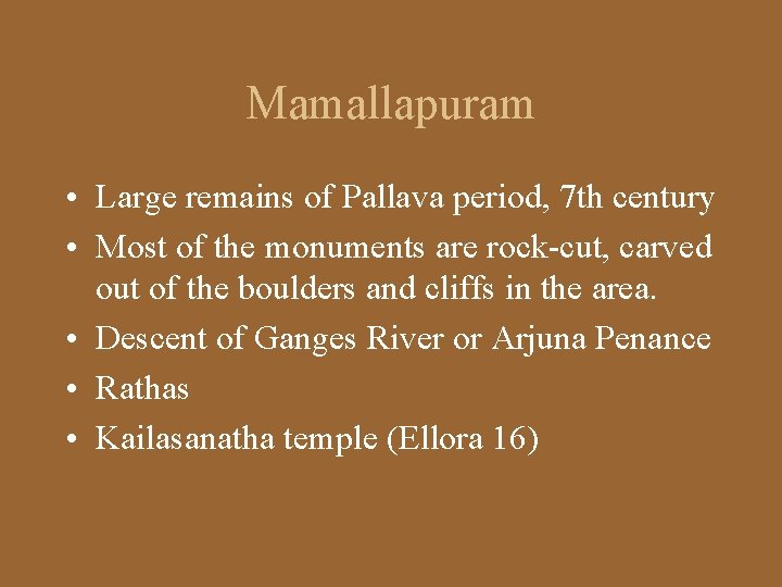 Mamallapuram • Large remains of Pallava period, 7 th century • Most of the