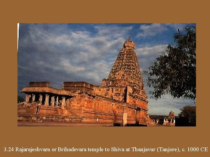 3. 24 Rajarajeshvara or Brihadevara temple to Shiva at Thanjavur (Tanjore), c. 1000 CE