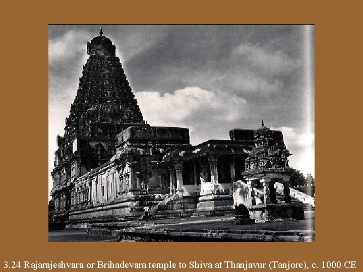 3. 24 Rajarajeshvara or Brihadevara temple to Shiva at Thanjavur (Tanjore), c. 1000 CE