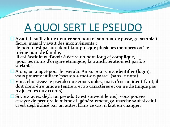 A QUOI SERT LE PSEUDO � Avant, il suffisait de donner son nom et