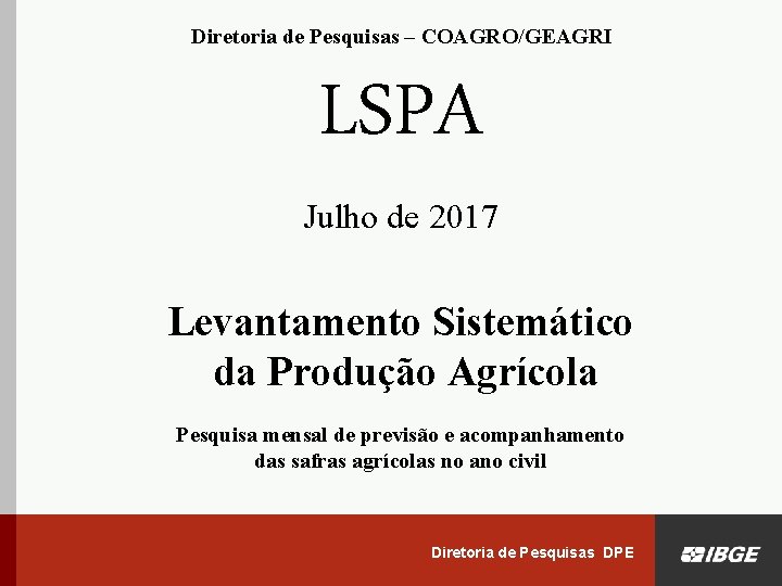 Diretoria de Pesquisas DPE | Diretoria de Pesquisas – COAGRO/GEAGRI LSPA Julho de 2017