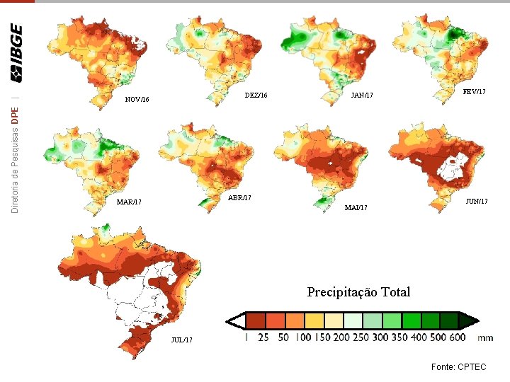 Diretoria de Pesquisas DPE | DEZ/16 NOV/16 JAN/17 ABR/17 MAI/17 FEV/17 JUN/17 Precipitação Total Diretoria de Pesquisas DPE | DEZ/16 NOV/16 JAN/17 ABR/17 MAI/17 FEV/17 JUN/17 Precipitação Total