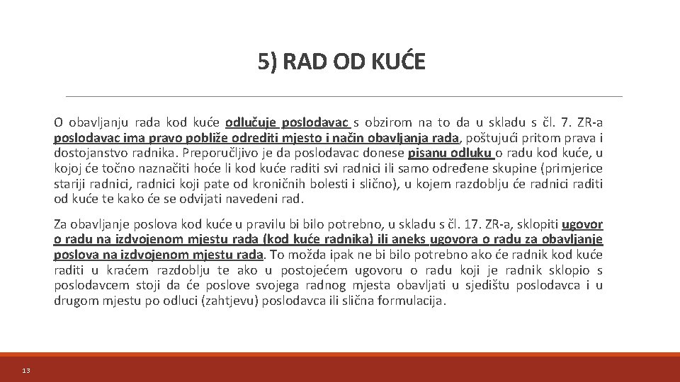 5) RAD OD KUĆE O obavljanju rada kod kuće odlučuje poslodavac s obzirom na