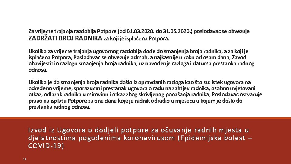 Za vrijeme trajanja razdoblja Potpore (od 01. 03. 2020. do 31. 05. 2020. )