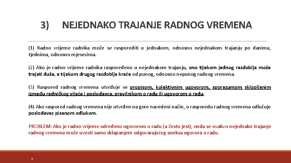 3) NEJEDNAKO TRAJANJE RADNOG VREMENA (1) Radno vrijeme radnika može se rasporediti u jednakom,