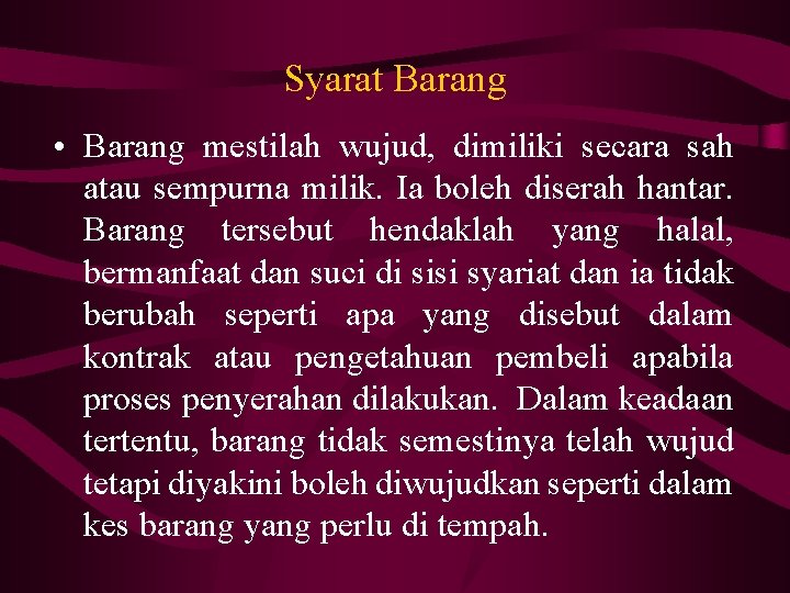 Syarat Barang • Barang mestilah wujud, dimiliki secara sah atau sempurna milik. Ia boleh