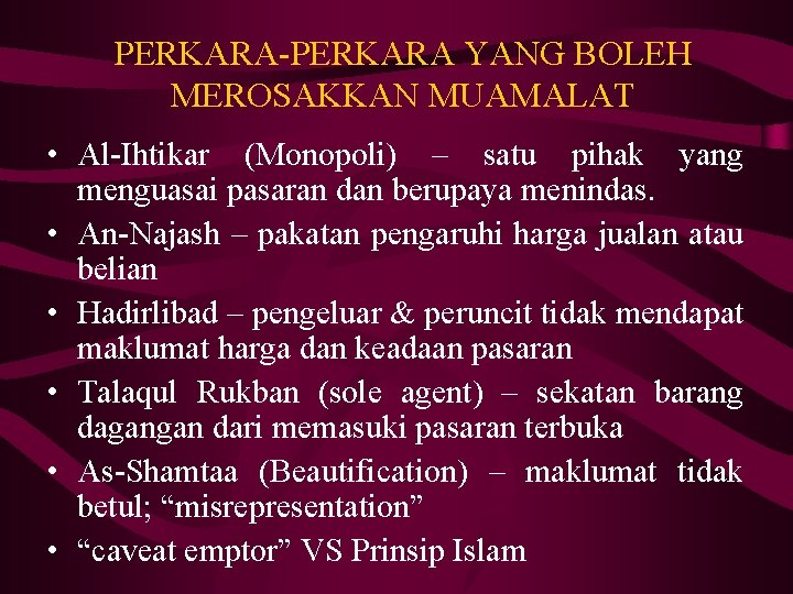 PERKARA-PERKARA YANG BOLEH MEROSAKKAN MUAMALAT • Al-Ihtikar (Monopoli) – satu pihak yang menguasai pasaran