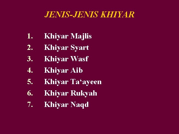 JENIS-JENIS KHIYAR 1. 2. 3. 4. 5. 6. 7. Khiyar Majlis Khiyar Syart Khiyar