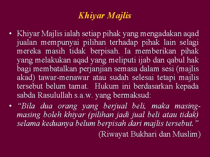 Khiyar Majlis • Khiyar Majlis ialah setiap pihak yang mengadakan aqad jualan mempunyai pilihan