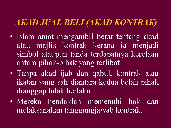AKAD JUAL BELI (AKAD KONTRAK) • Islam amat mengambil berat tentang akad atau majlis