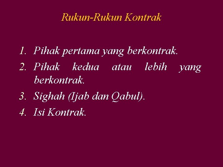 Rukun-Rukun Kontrak 1. Pihak pertama yang berkontrak. 2. Pihak kedua atau lebih yang berkontrak.